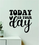 Today Is Your Day V4 Wall Decal Home Decor Art Sticker Vinyl Quote Inspirational Motivation Positive Affirmations Mental Health