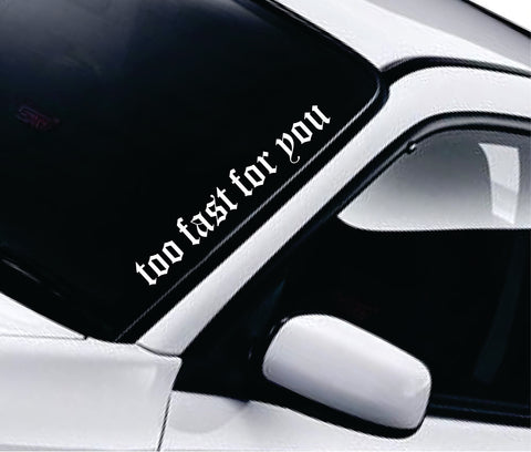 Too Fast For You V2 Car Decal Truck Window Windshield Banner JDM Sticker Vinyl Quote Funny Sadboyz Racing Club Meets Meme