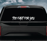 Too Fast For You Car Decal Truck Window Windshield JDM Sticker Vinyl Quote Drift Girls Funny Sadboyz Racing Men Broken Heart Club