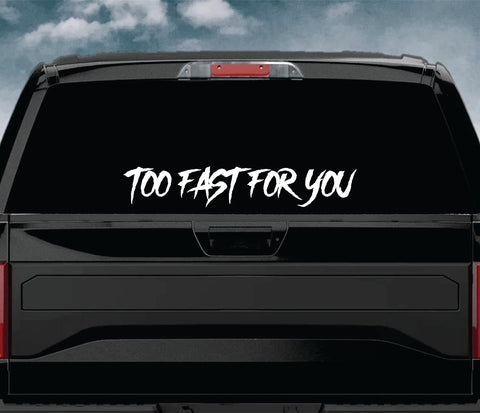 Too Fast For You Car Decal Truck Window Windshield JDM Sticker Vinyl Quote Drift Girls Funny Sadboyz Racing Men Broken Heart Club