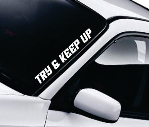 Try And Keep Up Car Decal Truck Window Windshield Banner JDM Sticker Vinyl Quote Funny Sadboyz Racing Club Meets