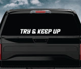 Try And Keep Up Car Decal Truck Window Windshield Banner JDM Sticker Vinyl Quote Funny Sadboyz Racing Club Meets