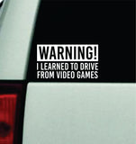 Warning I Learned To Drive From Video Games Car Decal Truck Window Windshield JDM Bumper Sticker Vinyl Quote Men Funny Meme Racing Club Sadboyz