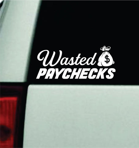 Wasted Paychecks Car Decal Truck Window Windshield JDM Bumper Sticker Vinyl Quote Men Funny Meme Racing Club Sadboyz