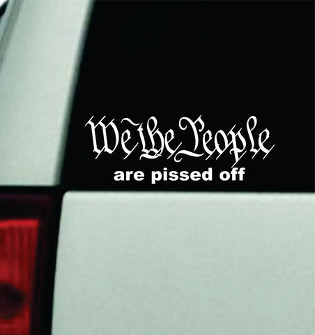We The People Are Pissed Off Car Decal Truck Window Windshield JDM Bumper Sticker Vinyl Quote Men Girls 2A Amendment USA America Rights