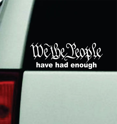 We The People Have Had Enough Car Decal Truck Window Windshield JDM Bumper Sticker Vinyl Quote Men Girls 2A Amendment USA America Rights