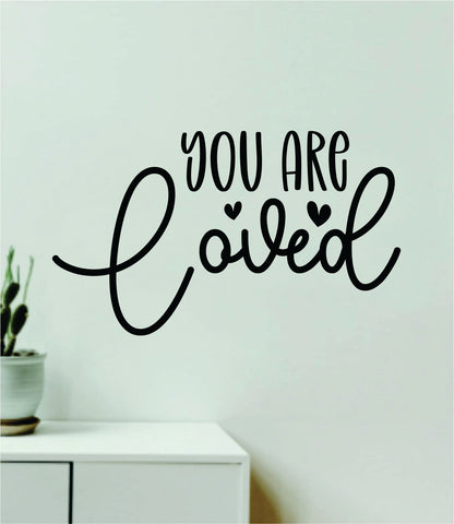 You Are Loved Wall Decal Home Decor Art Sticker Vinyl Quote Inspirational Positive Affirmation Mental Health