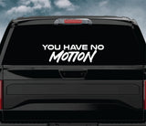 You Have No Motion Car Decal Truck Window Windshield Banner JDM Sticker Vinyl Quote Men Meets Club