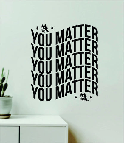 You Matter Butterflies Wall Decal Home Decor Art Sticker Vinyl Quote Inspirational Motivation Positive Affirmations Mental Health