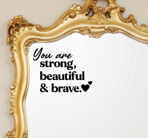 You Are Strong Beautiful and Brave Wall Decal Mirror Sticker Vinyl Quote Bedroom Girls Women Inspirational Motivational Positive Affirmations Beauty Vanity Lashes Brows