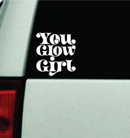 You Glow Girl V2 Car Decal Truck Window Windshield Rearview Mirror JDM Bumper Sticker Vinyl Quote Mom Milf Women Trendy Cute Aesthetic Makeup Lashes Brows Beauty