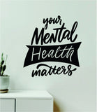 Your Mental Health Matters Wall Decal Home Decor Art Sticker Vinyl Quote Inspirational Positive Affirmation