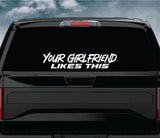 Your Girlfriend Likes This Car Decal Truck Window Windshield Banner JDM Sticker Vinyl Quote Funny Sadboyz Racing Club Meets