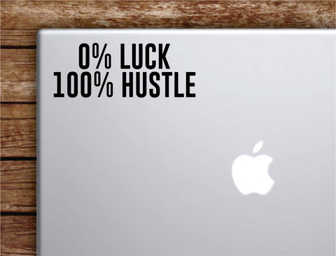 0% Luck 100% Hustle Laptop Wall Decal Sticker Vinyl Art Quote Macbook Apple Decor Car Window Truck Teen Inspirational Girls Sports Gym