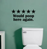 Five Stars Would Poop Here Again Wall Decal Sticker Vinyl Art Wall Room Home Decor Funny Quote Family Bathroom House Toilet Mom Dad Kids