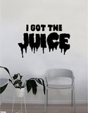 I Got the Juice Quote Decal Sticker Wall Vinyl Bedroom Living Room Decor Art Music Lyrics Rap Hip Hop Inspirational Chance the Rapper