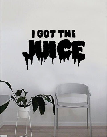 I Got the Juice Quote Decal Sticker Wall Vinyl Bedroom Living Room Decor Art Music Lyrics Rap Hip Hop Inspirational Chance the Rapper