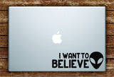 I Want to Believe Alien Laptop Decal Sticker Vinyl Art Quote Macbook Apple Decor UFO Funny Space