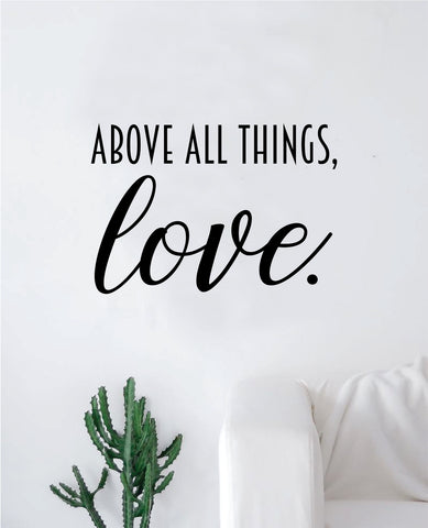 Above All Things Love Decal Sticker Wall Vinyl Art Wall Bedroom Room Home Decor Quote Teen Kids Baby Nursery Family