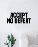 Accept No Defeat Decal Sticker Wall Vinyl Art Wall Bedroom Room Decor Motivational Inspirational Teen Sports Gym Fitness