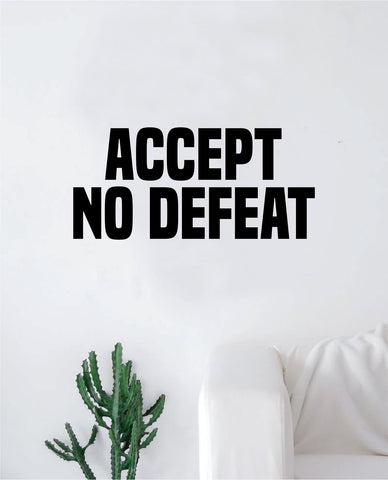 Accept No Defeat Decal Sticker Wall Vinyl Art Wall Bedroom Room Decor Motivational Inspirational Teen Sports Gym Fitness