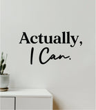 Actually I Can Quote Wall Decal Sticker Vinyl Art Decor Bedroom Room Girls Inspirational Motivational Gym Fitness Health Exercise Lift Beast