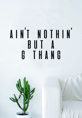 Aint Nothin But a G Thang Quote Wall Decal Sticker Room Art Vinyl Rap Hip Hop Lyrics Music Snoop Dre