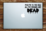 Push Me to the Edge All My Friends Laptop Apple Macbook Quote Wall Decal Sticker Art Vinyl Inspirational Quote Funny Lil XO Tour Life Music Rap Hip Hop