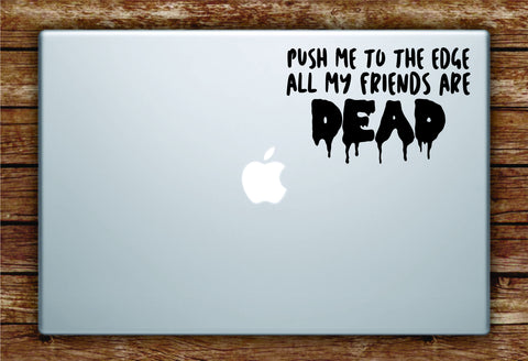 Push Me to the Edge All My Friends Laptop Apple Macbook Quote Wall Decal Sticker Art Vinyl Inspirational Quote Funny Lil XO Tour Life Music Rap Hip Hop