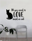 All You Need is Love and a Cat Quote Wall Decal Sticker Bedroom Home Room Art Vinyl Inspirational Decor Cute Animals Kitten Kitten Pet Rescue Adopt Foster Teen