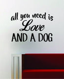 All You Need Is Love And A Dog Quote Animal Decal Sticker Vinyl Wall Room Decor Decoration Art Teen Music Beatles Funny