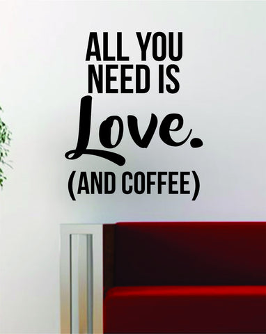 All You Need is Love and Coffee Quote Decal Sticker Wall Vinyl Art Decor Home Inspirational Funny The Beatles - boop decals - vinyl decal - vinyl sticker - decals - stickers - wall decal - vinyl stickers - vinyl decals