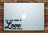 All You Need is Love and Pizza Quote Laptop Decal Sticker Vinyl Art Quote Macbook Apple Decor Funny Teen Food