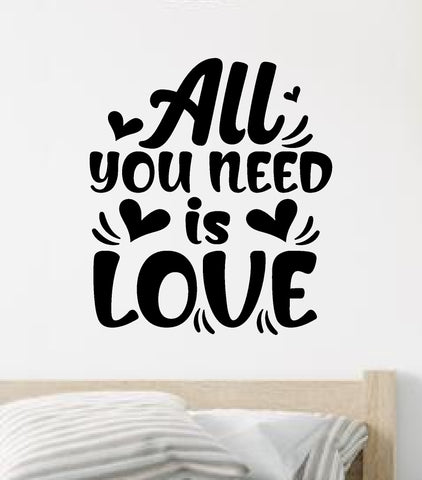 All You Need is Love V4 Quote Wall Decal Sticker Vinyl Art Decor Bedroom Room Boy Girl Inspirational Motivational School Nursery Good Vibes Smile