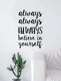 Always Always Always Believe in Yourself Quote Decal Sticker Wall Vinyl Art Home Decor Inspirational Beautiful