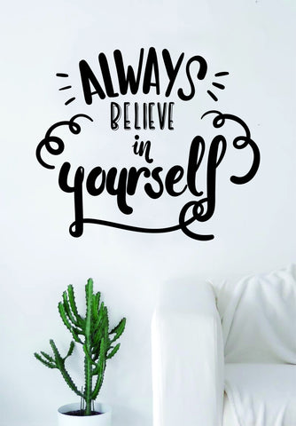 Always Believe in Yourself Quote Wall Decal Sticker Bedroom Living Room Art Vinyl Beautiful Inspirational Motivational Travel Adventure Teen