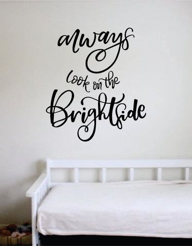 Always Look on the Brightside Quote Beautiful Design Decal Sticker Wall Vinyl Decor Living Room Bedroom Art Simple Cute Nursery Optimistic Good Vibes Positive Happiness Smile Girls Teen
