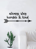 Always Stay Humble and Kind Quote Wall Decal Sticker Bedroom Art Vinyl Inspirational Cute Motivational Teen School Nursery Baby Arrow