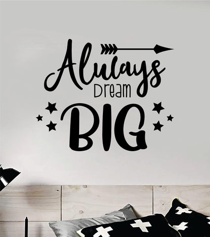 Always Dream Big Quote Wall Decal Sticker Vinyl Art Decor Bedroom Room Boy Girl Inspirational Motivational School Nursery Good Vibes