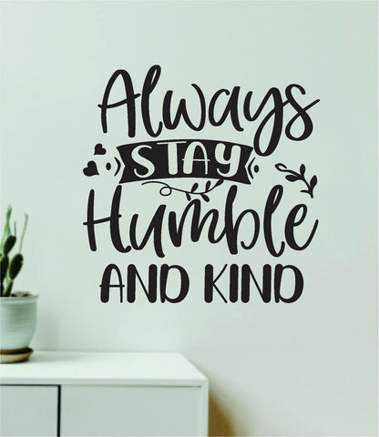 Always Stay Humble and Kind Quote Wall Decal Sticker Vinyl Art Decor Bedroom Room Boy Girl Inspirational Motivational School Nursery Classroom Teacher Aesthetic Happy