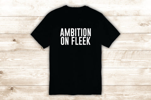 Ambition on Fleek T-Shirt Tee Shirt Vinyl Heat Press Custom Inspirational Quote Teen Kids Motivational Girls Funny