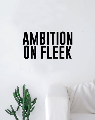 Ambition on Fleek Quote Wall Decal Quote Sticker Art Home Decor Decoration Living Room Bedroom Inspirational Motivational Work Hard Office