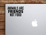 Animals Are Friends Not Food Laptop Wall Decal Sticker Vinyl Art Quote Macbook Apple Decor Car Window Truck Teen Inspirational Girls Vegan Healthy
