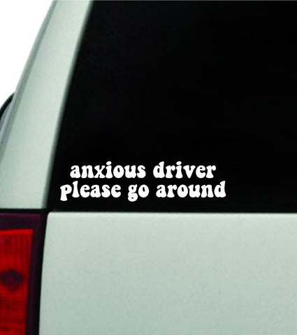 Anxious Driver Please Go Around Car Decal Truck Window Windshield JDM Bumper Sticker Vinyl Quote Boy Girls Funny Mom Milf Women Trendy Cute Aesthetic
