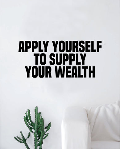 Apply Yourself to Supply Your Wealth Decal Sticker Wall Vinyl Art Wall Bedroom Room Home Decor Inspirational Motivational Teen