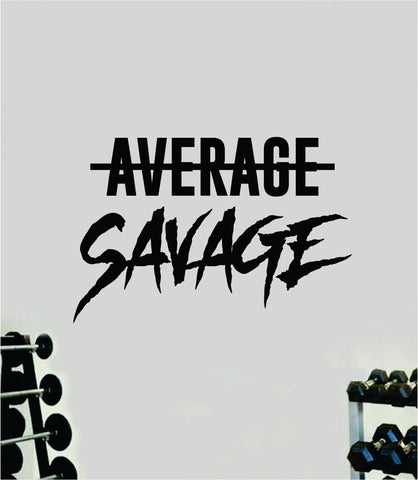 Average Savage Wall Decal Sticker Vinyl Art Wall Bedroom Room Home Decor Inspirational Motivational Teen Sports Gym Lift Weights Fitness Workout Men Girls Health