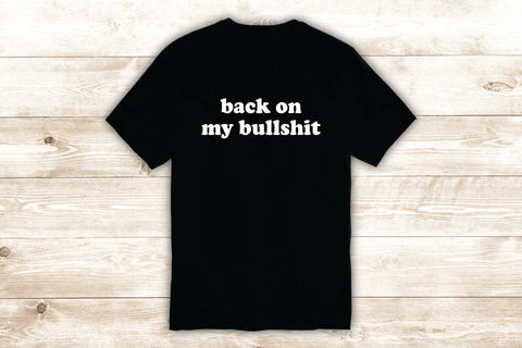 Back On My Bullshi T-Shirt Tee Shirt Vinyl Heat Press Custom Inspirational Quote Teen Kids Motivational Girls Funny