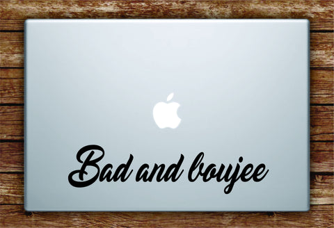 Bad and Boujee Laptop Decal Sticker Vinyl Art Quote Macbook Apple Decor Quote Rap Lyrics Hip Hop Music Rain Drop