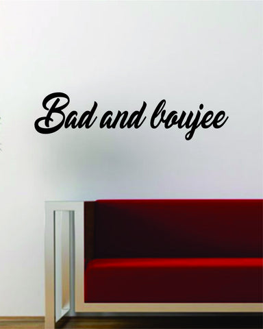 Bad and Boujee Migos Quote Wall Decal Sticker Vinyl Art Words Decor Inspirational Rap Hip Hop Lyrics Music Funny