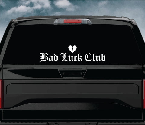 Bad Luck Club Car Decal Truck Window Windshield JDM Sticker Vinyl Lettering Quote Boy Girl Funny Men Racing Sadboyz Sadgirlz Broken Heart Club Stay Humble